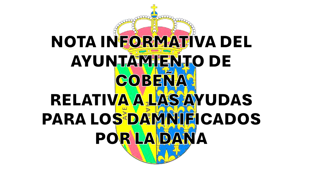 NOTA INFORMATIVA DEL AYUNTAMIENTO DE COBEÑA RELATIVA A LAS AYUDAS PARA LOS DAMNIFICADOS POR LA DANA